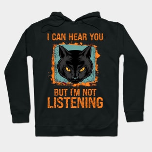 funny quotes cat i can hear you but im not listening Hoodie